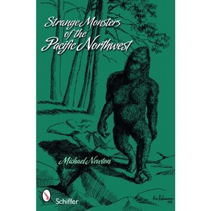 Strange Monsters of the Pacific Northwest - by  Michael Newton (Paperback) - 1 of 1
