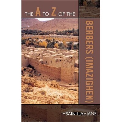 The A to Z of the Berbers (Imazighen) - (A to Z Guides) by  Hsain Ilahiane (Paperback)