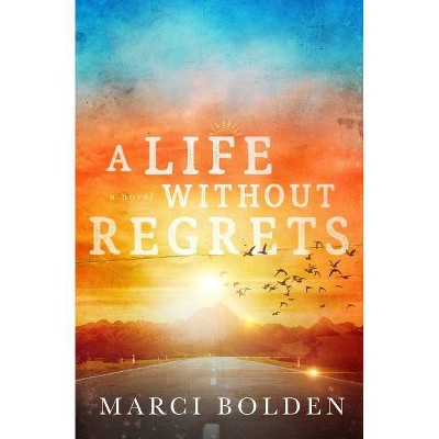 A Life Without Regrets - by  Marci Bolden (Paperback)