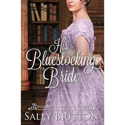 His Bluestocking Bride - (Branches of Love) by  Sally Britton (Paperback)