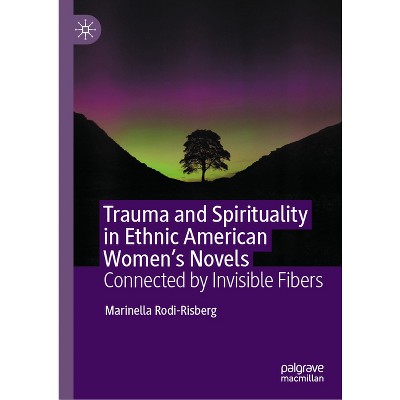 Trauma and Spirituality in Ethnic American Women's Novels - by  Marinella Rodi-Risberg (Hardcover)