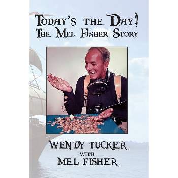 Today's The Day! The Mel Fisher Story - by  Wendy Tucker (Paperback)