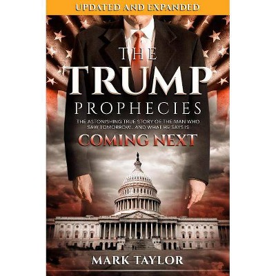 The Trump Prophecies - 2nd Edition by  Mark Taylor (Paperback)