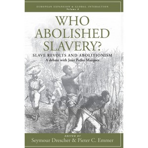 Who Abolished Slavery? - (European Expansion & Global Interaction) by  Seymour Drescher & Pieter C Emmer & João Pedro Marques (Paperback) - 1 of 1