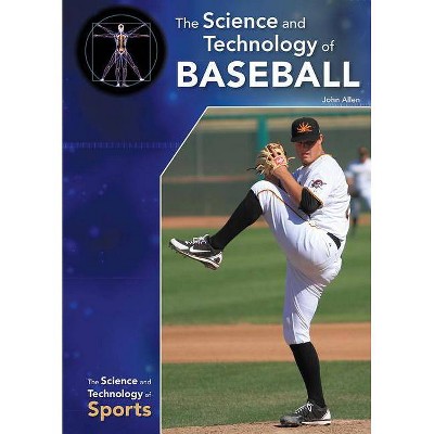 The Science and Technology of Baseball - (Science and Technology of Sports) by  John Allen (Hardcover)