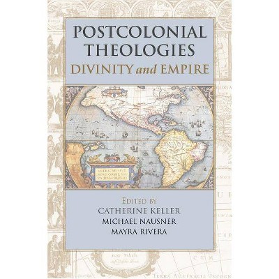 Postcolonial Theologies - by  Catherine Keller & Michael Nausner & Mayra Rivera (Paperback)