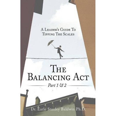 The Balancing Act Part 1 & 2 - by  Earle Stanley Baldwin (Paperback)