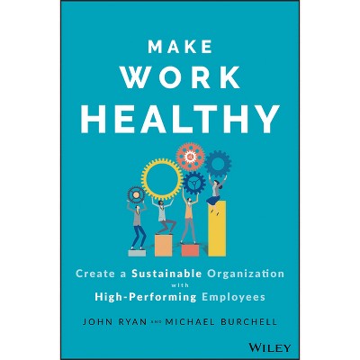 Make Work Healthy - by  John S Ryan & Michael J Burchell (Hardcover)