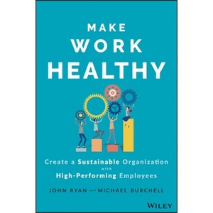 Make Work Healthy - by  John S Ryan & Michael J Burchell (Hardcover) - 1 of 1