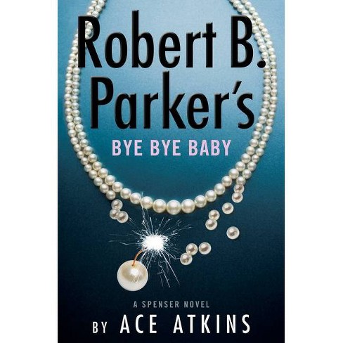 Robert B. Parker's Bye Bye Baby - (Spenser) by  Ace Atkins (Hardcover) - image 1 of 1