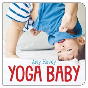 Yoga Baby - by  Amy Hovey (Board Book) - 1 of 1