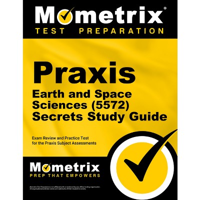 PRAXIS Earth and Space Sciences (5572) Secrets Study Guide - by  Mometrix (Paperback)