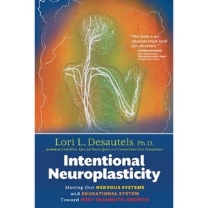 Intentional Neuroplasticity - by  Lori L Desautels (Paperback) - 1 of 1