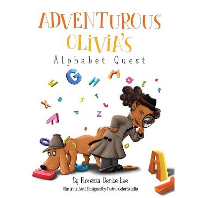 Adventurous Olivia's Alphabet Quest - by  Florenza Denise Lee (Hardcover)