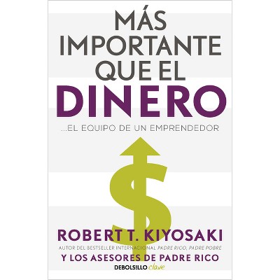 Más Importante Que El Dinero. El Equipo De Un Emprendedor / More Important  Than Money - By Robert Kiyosaki (paperback) : Target