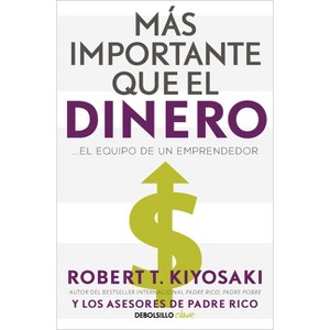 Más Importante Que El Dinero. El Equipo de Un Emprendedor / More Important Than Money - by  Robert Kiyosaki (Paperback) - 1 of 1