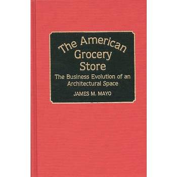 The American Grocery Store - (Contributions in American History) by  James Mayo (Hardcover)