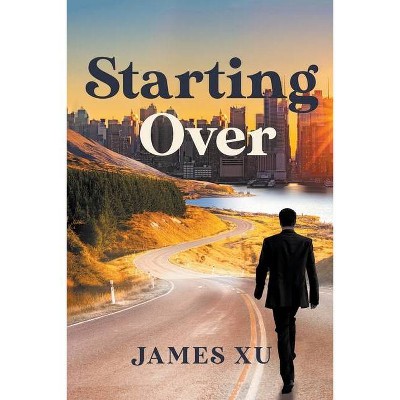 Starting Over - by  James Xu (Paperback)