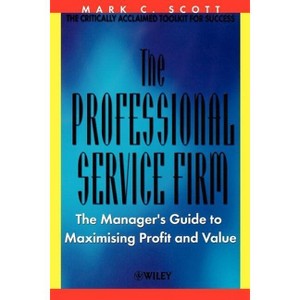 The Professional Service Firm - (Manager's Guide to Maximising Profit and Value) by  Mark C Scott (Paperback) - 1 of 1