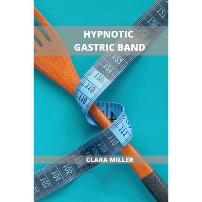 Hypnotic Gastric Band - by  Clara Miller (Paperback)