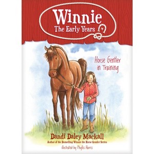Horse Gentler in Training - (Winnie: The Early Years) by  Dandi Daley Mackall (Paperback) - 1 of 1