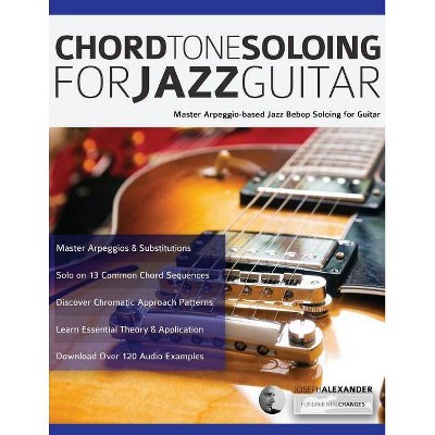 Chord Tone Soloing for Jazz Guitar - 2nd Edition by  Joseph Alexander (Paperback)