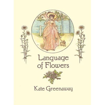 Language of Flowers - (From Stencils and Notepaper to Flowers and Napkin Folding) by  Kate Greenaway (Paperback)