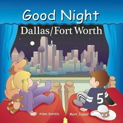Good Night Dallas/Fort Worth - (Good Night Our World) by  Adam Gamble & Mark Jasper (Board Book)