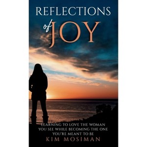 Reflections of Joy - by  Kim Mosiman (Hardcover) - 1 of 1
