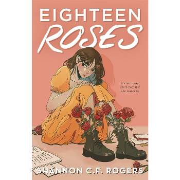 Eighteen Roses - by  Shannon C F Rogers (Hardcover)
