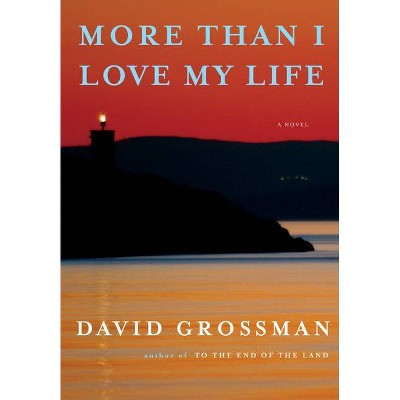 More Than I Love My Life - by  David Grossman (Hardcover)