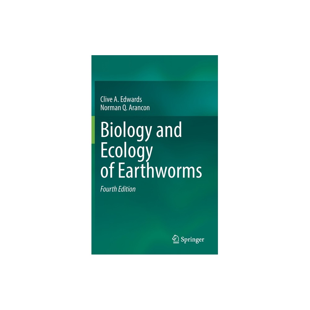 Biology and Ecology of Earthworms - 4th Edition by Clive A Edwards & Norman Q Arancon (Hardcover)