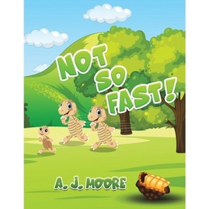 Not So Fast! - by  A J Moore (Paperback) - 1 of 1