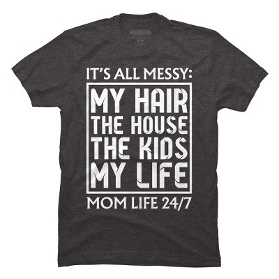 Men's Design By Humans Mom Life 24/7 It's All Messy By OlaFami T-Shirt