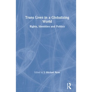 Trans Lives in a Globalizing World - by J Michael Ryan - 1 of 1