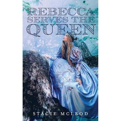 Rebecca Serves the Queen - by  Stacie McLeod (Paperback)