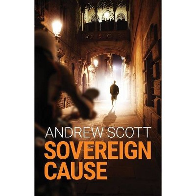 Sovereign Cause - (Willie Morton Political Thriller) by  Andrew Scott (Paperback)