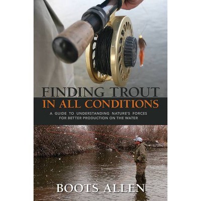 Finding Trout in All Conditions - (Pruett) by  Boots Allen (Hardcover)