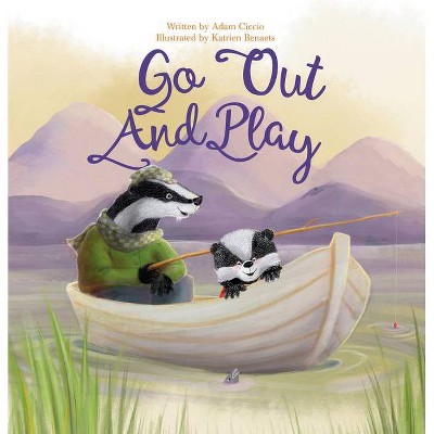 Go Out and Play - by  Adam Ciccio (Hardcover)