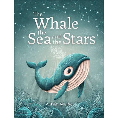 The Whale, the Sea and the Stars - by  Macho (Hardcover)