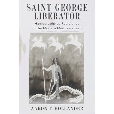 Saint George Liberator - (Orthodox Christianity and Contemporary Thought) by  Aaron T Hollander (Hardcover)