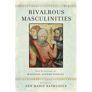 Rivalrous Masculinities - by  Ann Marie Rasmussen (Hardcover) - 1 of 1