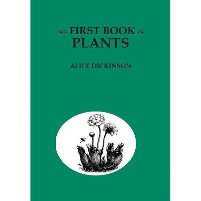 The First Book of Plants - by  Alice Dickinson (Paperback)