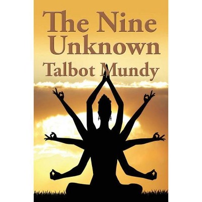 The Nine Unknown - by  Talbot Mundy (Paperback)