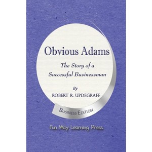 Obvious Adams -- The Story of a Successful Businessman - by  Robert R Updegraff (Paperback) - 1 of 1