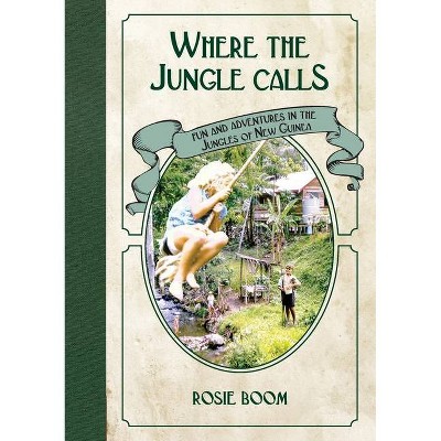 Where the Jungle Calls - by  Rosie Boom (Paperback)