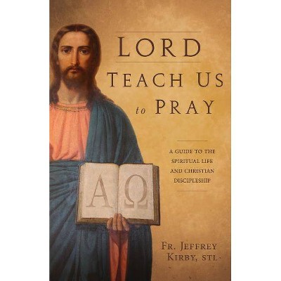 Lord Teach Us to Pray - by  Jeffrey Kirby (Paperback)