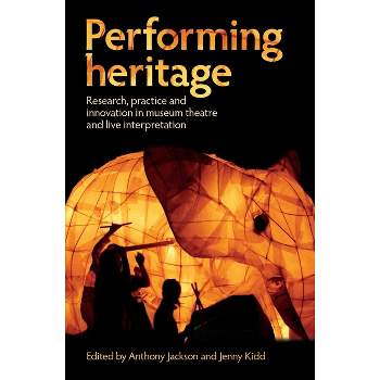 Performing Heritage - by  Anthony Jackson & Jenny Kidd (Paperback)