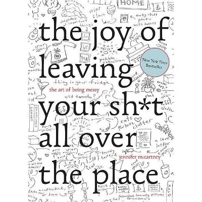The Joy of Leaving Your Sh*t All Over the Place - by  Jennifer McCartney (Hardcover)