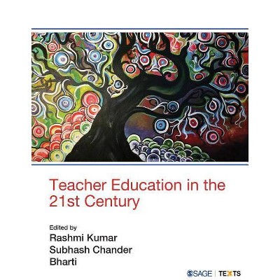 Teacher Education in the 21st Century - by  Rashmi Kumar & Subhash Chander & Bharti Kaushik (Paperback)